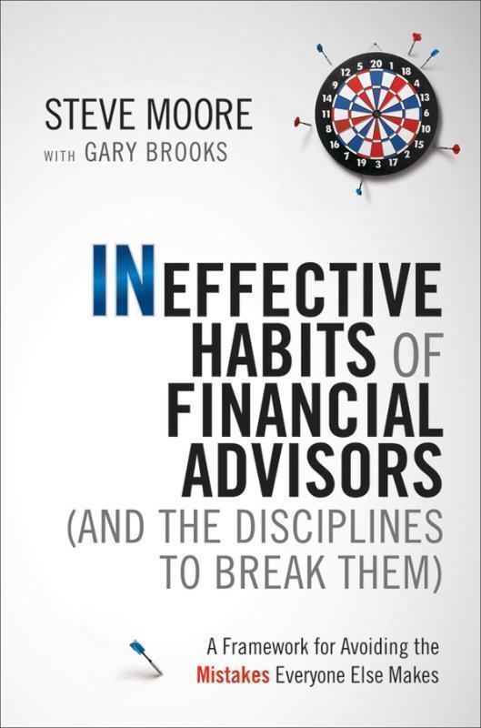 Ineffective Habits of Financial Advisors (and the Disciplines to Break Them) A Framework for Avoiding the Mistakes Everyone Else Makes