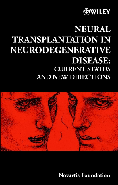 Neural Transplantation in Neurodegenerative Disease Current Status and New Directions