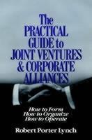 Practical Guide to Joint Ventures and Corporate Alliances How to Form, How to Organize, How to Operate