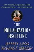Dollarization Discipline How Smart Companies Create Customer Value...and Profit from It