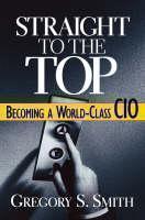 Straight to the Top Becoming a World-Class CIO