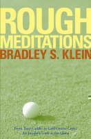 Rough Meditations From Tour Caddie to Golf Course Critic, An Insider's Look at the Game