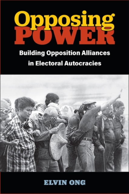 Opposing Power Building Opposition Alliances in Electoral Autocracies