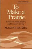 To Make a Prairie Essays on Poets, Poetry, and Country Living