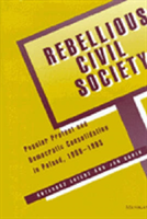 Rebellious Civil Society Popular Protest and Democratic