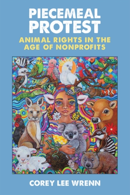 Piecemeal Protest Animal Rights in the Age of Nonprofits