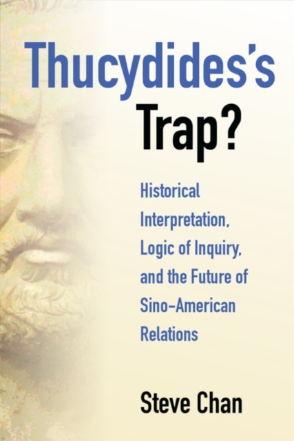 Thucydidesâs Trap? Historical Interpretation, Logic of Inquiry, and the Future of Sino-American Relations