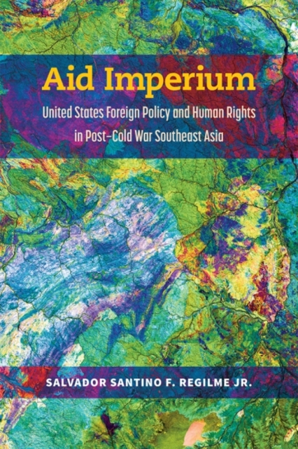 Aid Imperium United States Foreign Policy and Human Rights in Post-Cold War Southeast Asia