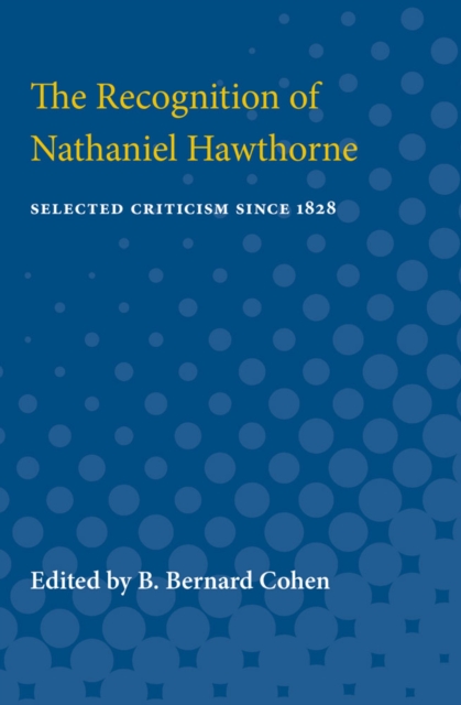 Recognition of Nathaniel Hawthorne Selected Criticism Since 1828