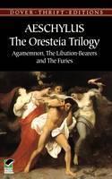 The Oresteia Trilogy Agamemnon, the Libation-Bearers and the Furies
