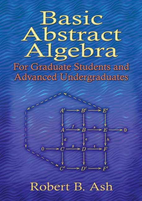 Basic Abstract Algebra For Graduate Students and Advanced Undergraduates