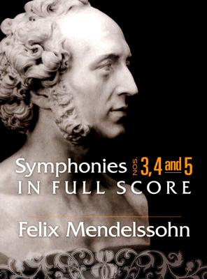 Felix Mendelssohn Symphonies 3, 4 and 5 In Full