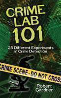 Crime Lab 101: 25 Different Experiments in Crime Detection 