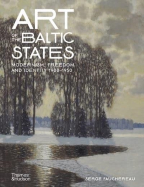 Art of the Baltic States Modernism, Freedom and Identity 1900â1950