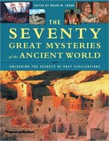 Seventy Great Mysteries of the Ancient World Unlocking the Secrets of Past