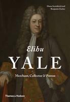 Elihu Yale Merchant, Collector & Patron