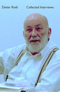 Dieter Roth Collected Interviews 