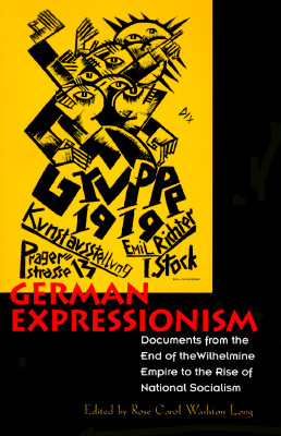 German Expressionism Documents from the End of the Wilhelmine Empire to the Rise of National Socialism