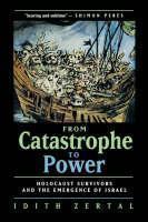 From Catastrophe to Power The Holocaust Survivors and the Emergence of Israel