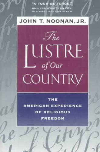 Lustre of Our Country The American Experience of Religious Freedom