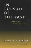 In Pursuit of the Past Decoding the Archaeological Record