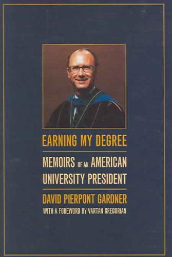 Earning My Degree Memoirs of an American University President