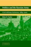 Politics and the Russian Army Civil-Military Relations, 1689â2000