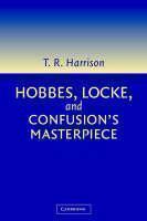 Hobbes, Locke, and Confusion's Masterpiece An Examination of Seventeenth-Century Political Philosophy