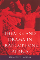 Theatre and Drama in Francophone Africa A Critical Introduction