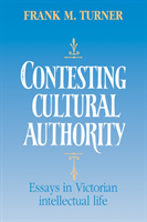 Contesting Cultural Authority Essays in Victorian Intellectual Life