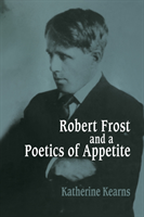 Robert Frost and a Poetics of Appetite 