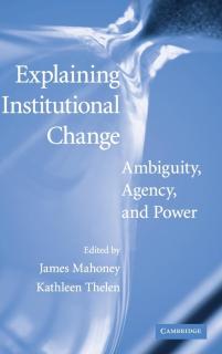 Explaining Institutional Change Ambiguity, Agency, and Power