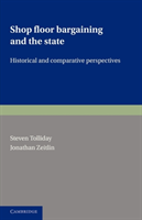 Shop Floor Bargaining and the State Historical and Comparative Perspectives