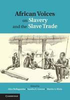 African Voices on Slavery and the Slave Trade: Volume 1, The Sources 