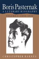 Boris Pasternak: Volume 1, 1890-1928 A Literary Biography