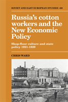 Russia's Cotton Workers and the New Economic Policy Shop-Floor Culture and State Policy, 1921â1929