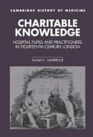 Charitable Knowledge Hospital Pupils and Practitioners in Eighteenth-Century London