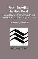 From New Era to New Deal Herbert Hoover, the Economists, and American Economic Policy, 1921â1933
