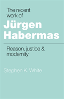 Recent Work of Jurgen Habermas Reason, Justice and Modernity