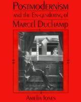 Postmodernism and the En-Gendering of Marcel Duchamp 