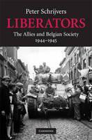 Liberators The Allies and Belgian Society, 1944-1945