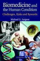 Biomedicine and the Human Condition Challenges, Risks, and Rewards