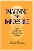 Imagining the Impossible Magical, Scientific, and Religious Thinking in Children