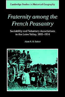 Fraternity among the French Peasantry Sociability and Voluntary Associations in the Loire Valley, 1815â1914