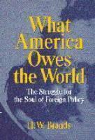 What America Owes the World The Struggle for the Soul of Foreign Policy