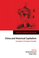 China and Historical Capitalism Genealogies of Sinological Knowledge