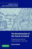 Reconstruction of the Church of Ireland Bishop Bramhall and the Laudian Reforms, 1633â1641