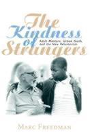 Kindness of Strangers Adult Mentors, Urban Youth, and the New Voluntarism