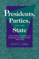 Presidents, Parties, and the State A Party System Perspective on Democratic Regulatory Choice, 1884â1936