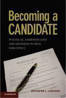 Becoming a Candidate Political Ambition and the Decision to Run for Office
